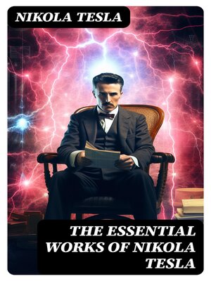cover image of The Essential Works of Nikola Tesla